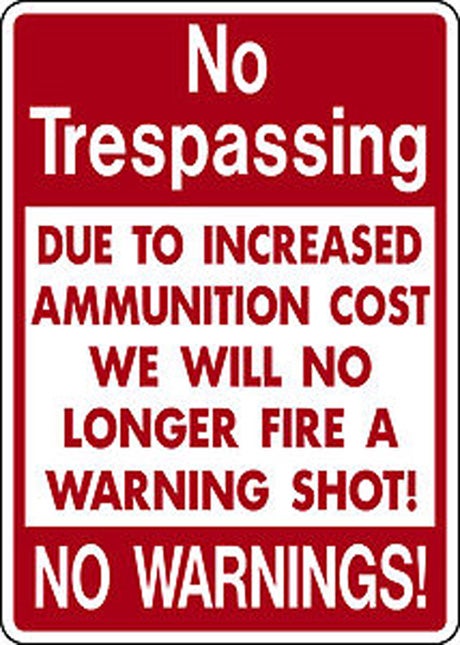 1638-useful-no-trespassing-sign-these-times-expensive-ammunition-trespass_sign.jpg